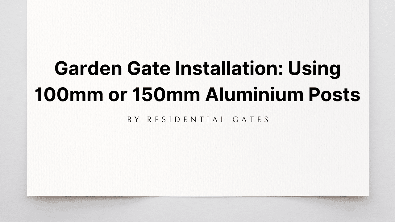 Garden Gate Installation: How To Install A Garden Gate Using 100mm or 150mm Aluminium Posts